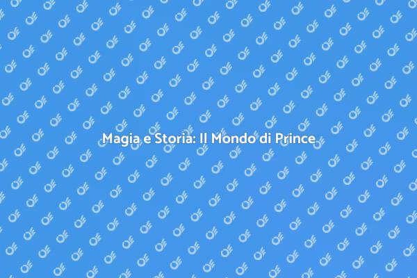 Scopri il Mondo Incantato di Prince