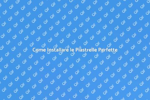 Installare le Piastrelle con Successo