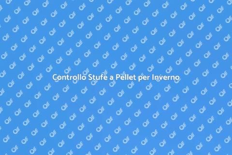 Verifica Stufe a Pellet: Comfort Invernale