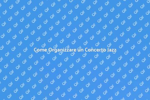 Organizzare un Concerto Jazz