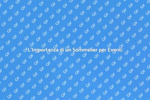 Sommelier per Eventi: Un'Esperienza Unica