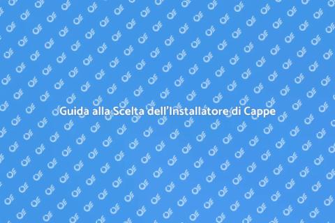 Installatore di Cappe: Scegli il Migliore