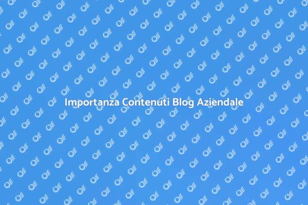 Creare Contenuti Efficaci per il Blog