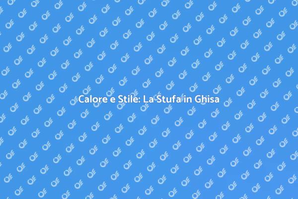 Eleganza e Calore con Stufe in Ghisa