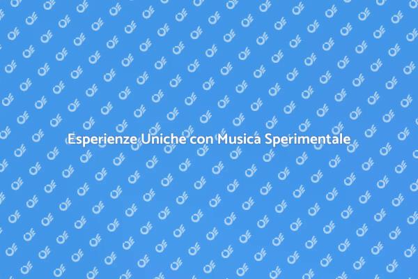 Musica Sperimentale: Atmosfere Uniche