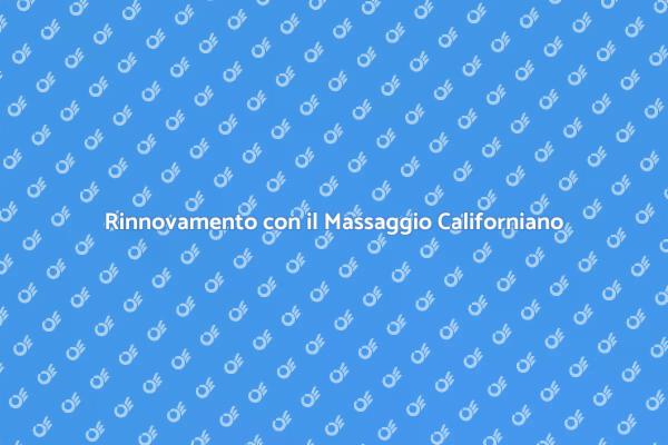 Scopri il Massaggio Californiano