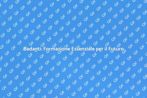 Formazione Badanti: Investire nel Futuro
