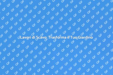 Scavi in Giardino: Guida Pratica