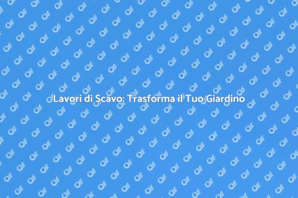 Scavo in Giardino: Trasforma il Tuo Spazio