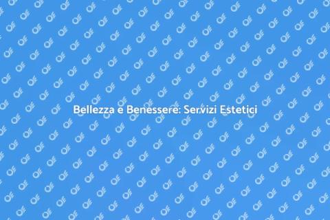 Servizi Estetici: Bellezza e Benessere