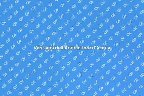 Addolcitore Acqua: Vantaggi e Utilizzo