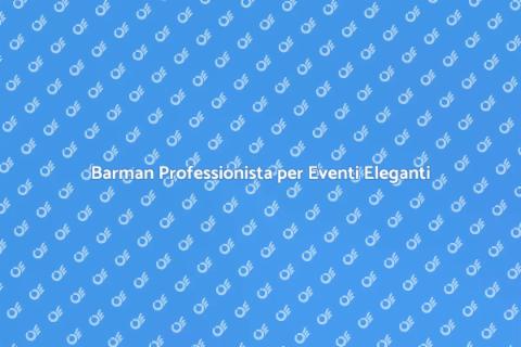 Servizio Barman per Dimore Storiche