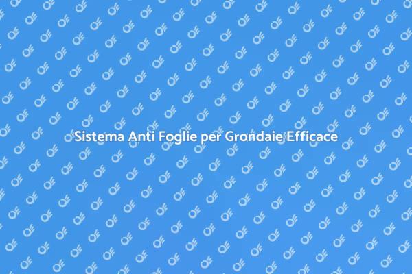 Evita Danni con un Sistema Anti Foglie