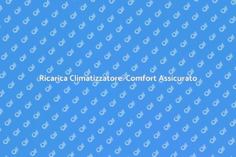 Ricarica Impianto Climatizzazione