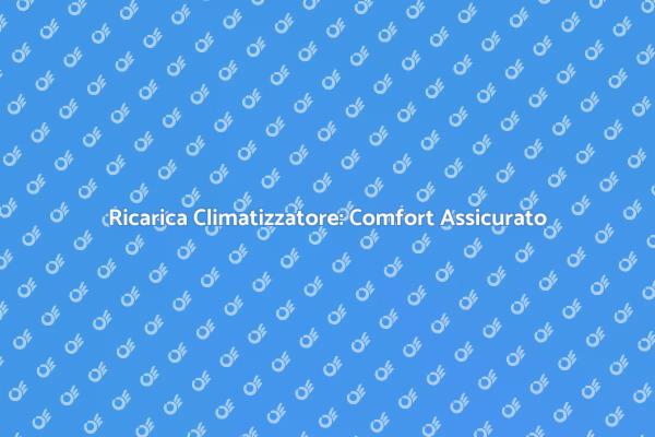 Ricarica Climatizzazione: Guida Essenziale