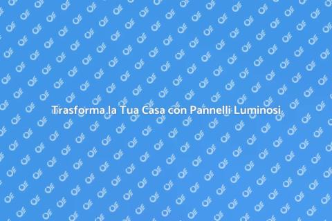 Pannelli Luminosi per Ambienti Accoglienti