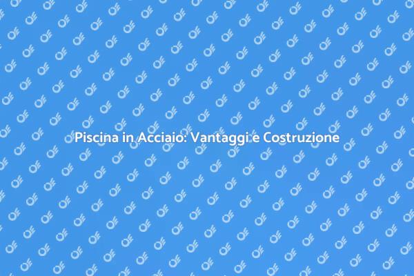 Costruisci la Tua Piscina in Acciaio