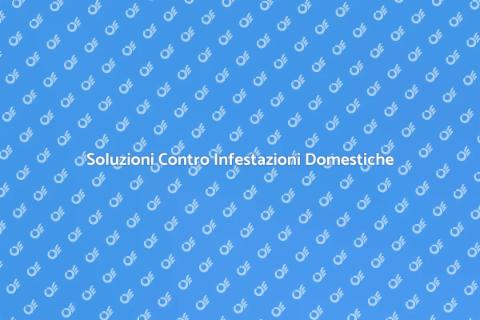 Liberarsi dalle Infestazioni Domestiche