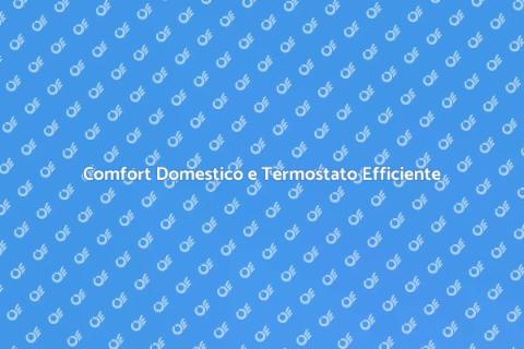 Termostato per Caldaia: Comfort e Risparmio