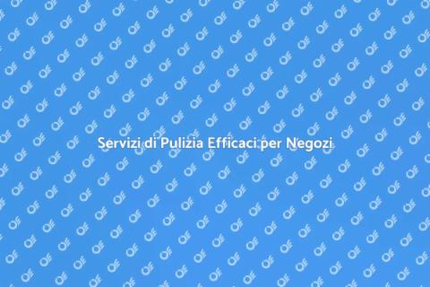 Pulizia Professionale per Negozi