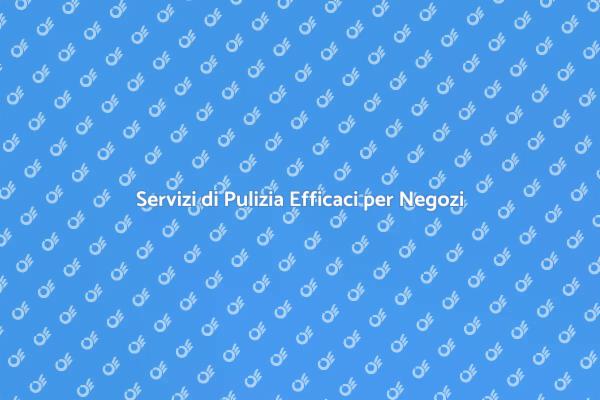 Migliora il Tuo Negozio con Pulizia Professionale