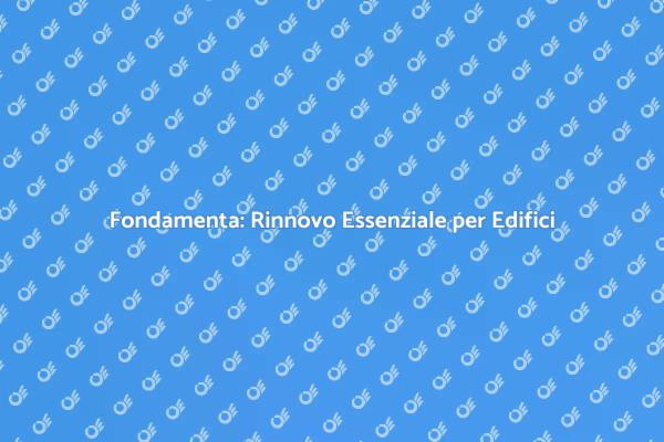 Ristrutturazione Fondamenta: Cosa Sapere