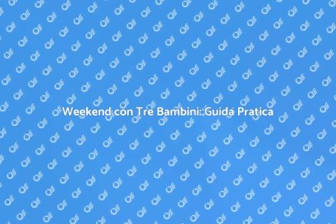 Assistere Tre Bambini nel Weekend