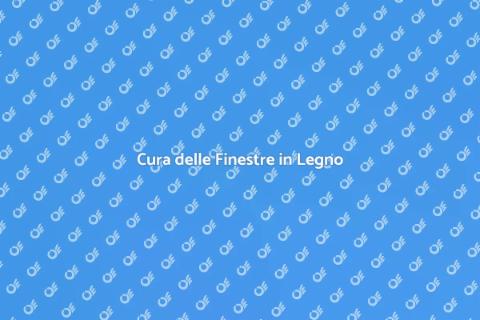 Manutenzione Finestre in Legno