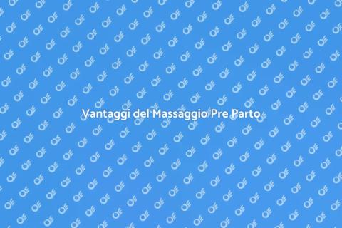Massaggio Pre Parto: I Vantaggi Essenziali