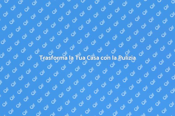 Rinnova la Tua Casa con una Pulizia