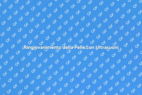 Trattamento Ringiovanimento Ultrasuoni