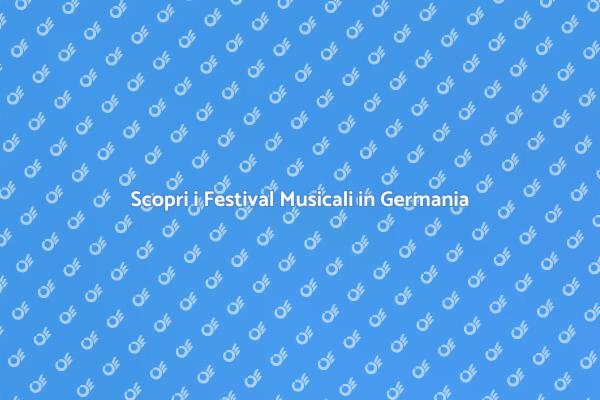 Musica e Cultura: Festival in Germania