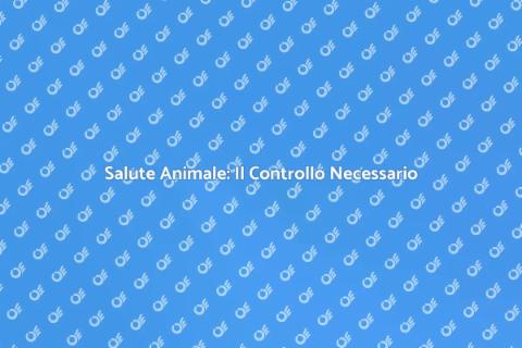 Controllo Salute Animale: Importanza