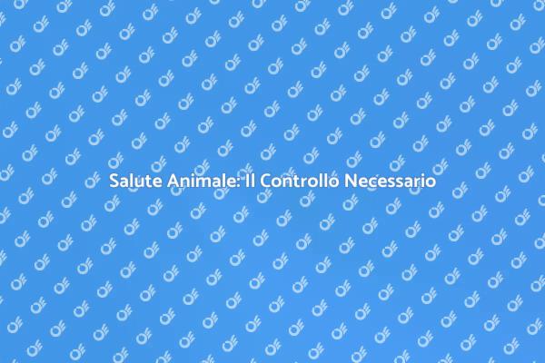 Salute del Tuo Animale: Fai un Controllo