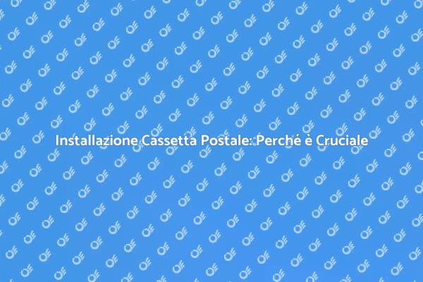 Installazione Professionale della Cassetta Postale