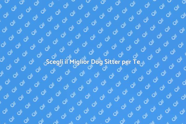 Trova il Dog Sitter Perfetto per il Tuo Cane