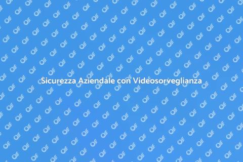Videosorveglianza Aziendale Moderna