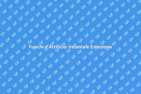 Magia dei Fuochi: Spettacoli Indimenticabili