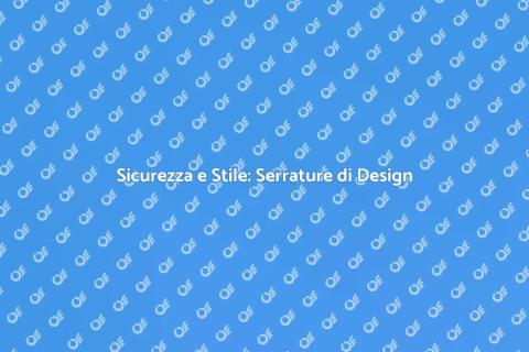 Serrature di Design per Sicurezza e Stile