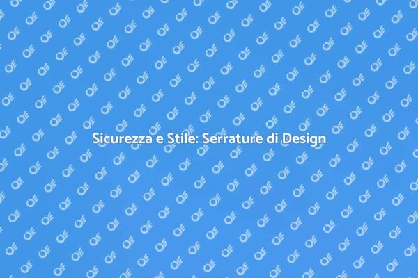 Serrature: Estetica e Sicurezza per la Casa