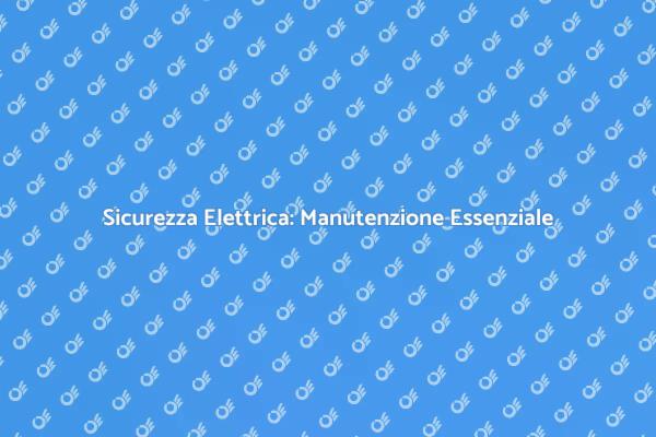 Prese e Interruttori: Guida alla Manutenzione