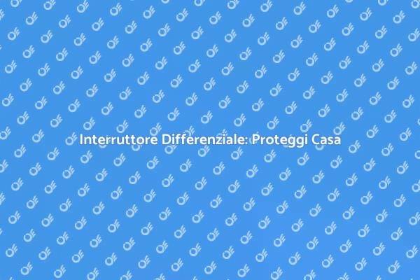 La Sicurezza Domestica con l'Interruttore