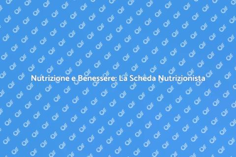 Scheda Nutrizionista: Scopri i Vantaggi