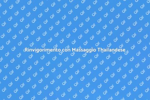 Massaggio Thailandese Rinvigorente