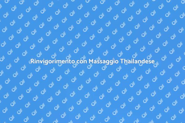 Rilassati con un Massaggio Thailandese