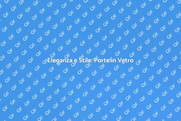 Trasforma la tua Villa con Porte in Vetro