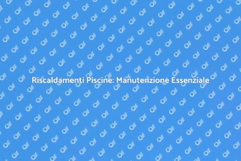 Manutenzione Riscaldamenti Piscine