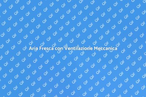 Ventilazione Meccanica: Aria Salubre