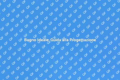 Progettazione di un Bagno Perfetto