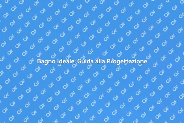 Crea il Tuo Bagno dei Sogni